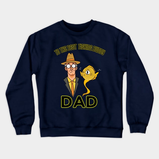 fathers day, To the best fishing buddy; dad / Fishing Buddies / Father's Day gift Crewneck Sweatshirt by benzshope